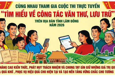 Cuộc thi trực tuyến“Tìm hiểu về công tác Văn thư, lưu trữ” năm 2026: Hưởng ứng cuộc thi là thể hiện tinh thần trách nhiệm đối với công việc, sự trân trọng đối với những giá trị lịch sử được lưu giữ qua từng trang tài liệu và quyết tâm xây dựng nền hành chính phục vụ, hiện đại, minh bạch!