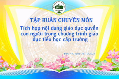 Tập huấn chuyên môn cấp trường: Nâng cao nhận thức và năng lực giáo dục quyền con người trong trường tiểu học.