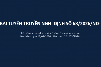 Tuyên truyền Nghị định 63/2026/NĐ-CP, ngày 28/02/2026 quy định chi tiết thi hành Luật Bảo vệ BMNN.