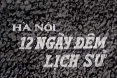 Hà Nội 12 ngày đêm lịch sử – Trận Điện Biên Phủ trên không 1972