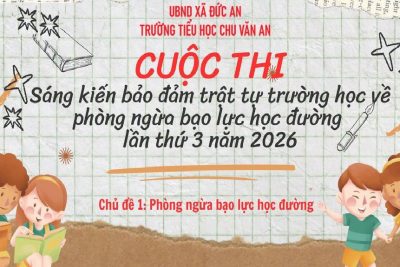 Cuộc thi “Sáng kiến bảo đảm trật tự trường học về phòng, chống bạo lực học đường” lần thứ III năm 2026: Chủ đề 1 “Phòng ngừa bạo lực học đường”