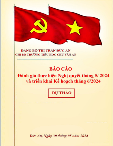 Dự thảo Báo cáo đánh giá thực hiện Nghị quyết tháng 5/2024 và triển khai Kế hoạch tháng 6/2024 của Chi bộ trường Chu Văn An