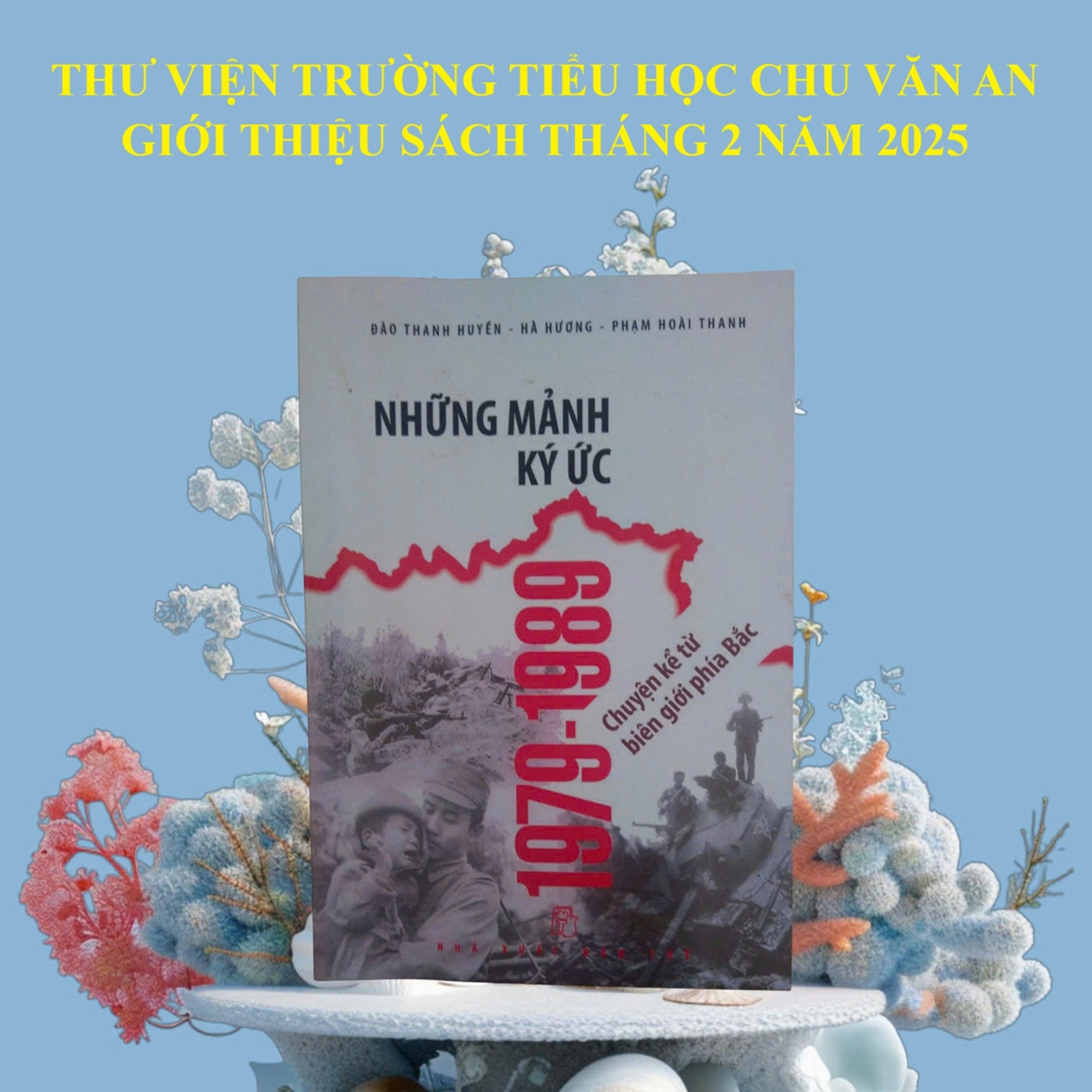 Giới thiệu sách tháng 2 năm 2025: Những mảnh ký ức 1979 – 1989, chuyện kể từ biên giới phía Bắc