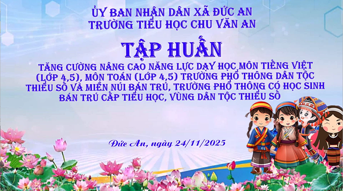 Tập huấn tăng cường nâng cao năng lực dạy học môn Tiếng Việt (lớp 4, lớp 5), môn Toán (lớp 4, lớp 5) trường phổ thông dân tộc bán trú, trường phổ thông có học sinh bán trú cấp tiểu học, vùng dân tộc thiểu số và miền núi.