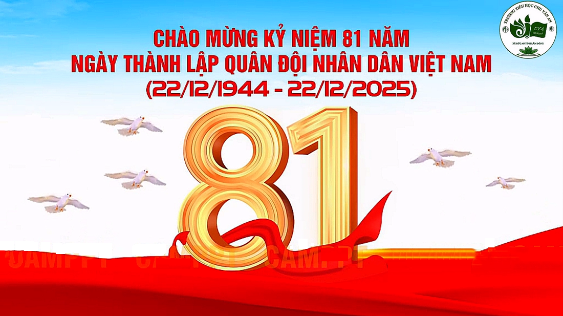 Chào mừng kỷ niệm 81 năm ngày thành lập Quân đội Nhân dân Việt Nam (22/12/1944 – 22/12/2025): Ngày của lịch sử, của niềm tin, của khát vọng Việt Nam vươn lên mạnh mẽ và bền vững.
