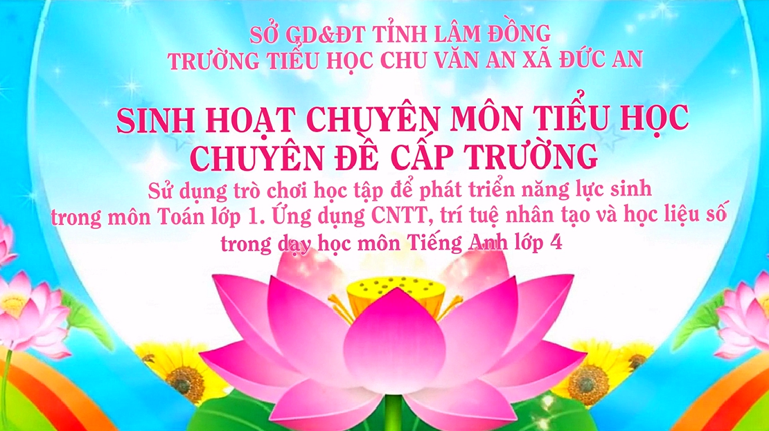 Sinh hoạt chuyên môn chuyên đề cấp trường: Sử dụng trò chơi học tập để phát triển năng lực cho học sinh trong môn toán lớp 1; Ứng dụng công nghệ thông tin, trí tuệ nhân tạo và học liệu số trong dạy học môn Tiếng Anh cho học sinh lớp 4.
